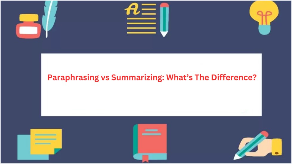 Paraphrasing vs Summarizing: What’s The Difference?